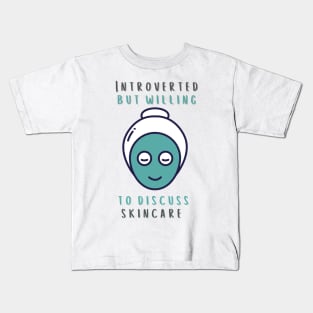 Introverted But Willing To Discuss Skincare Kids T-Shirt